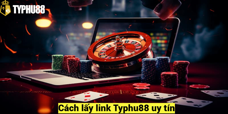 Cách lấy link vào Typhu88 uy tín