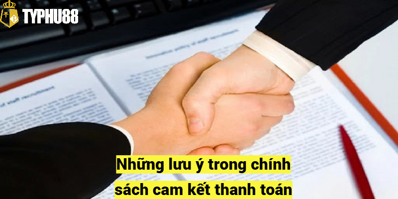 Những lưu ý trong chính sách cam kết thanh toán