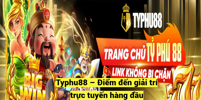 Typhu88 – Điểm đến giải trí trực tuyến hàng đầu