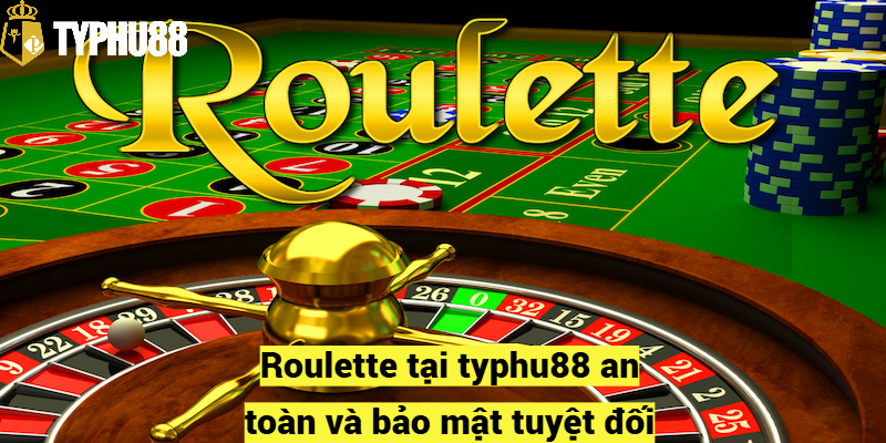 Roulette tại typhu88 an toàn và bảo mật tuyệt đối