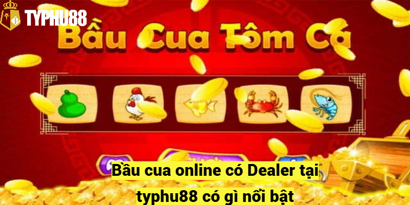 Bầu cua online tại typhu88 có gì nổi bật?