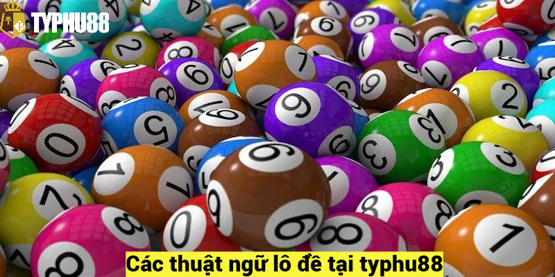 Các thuật ngữ lô đề tại typhu88