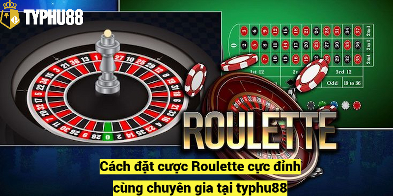 Cách đặt cược Roulette cực đỉnh cùng chuyên gia tại typhu88