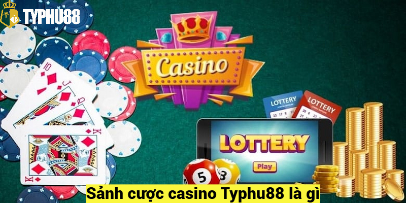 Sảnh cược casino Typhu88 là gì?