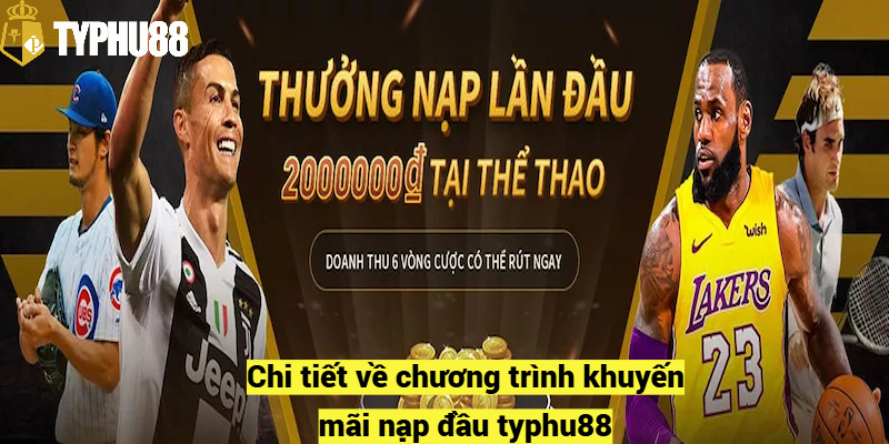 Chi tiết về chương trình khuyến mãi nạp đầu typhu88