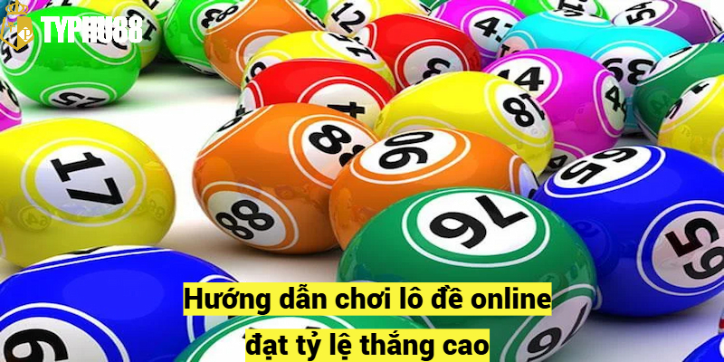 Hướng dẫn chơi lô đề online đạt tỷ lệ thắng cao