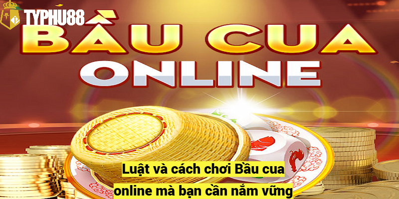 Luật và cách chơi Bầu cua online mà bạn cần nắm vững