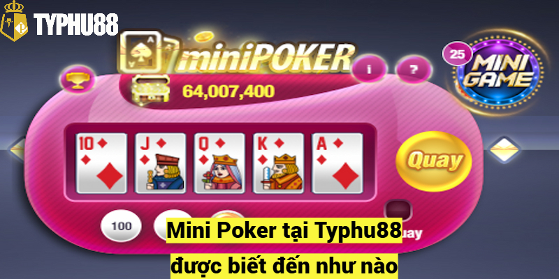 Mini Poker tại Typhu88 được biết đến như nào?