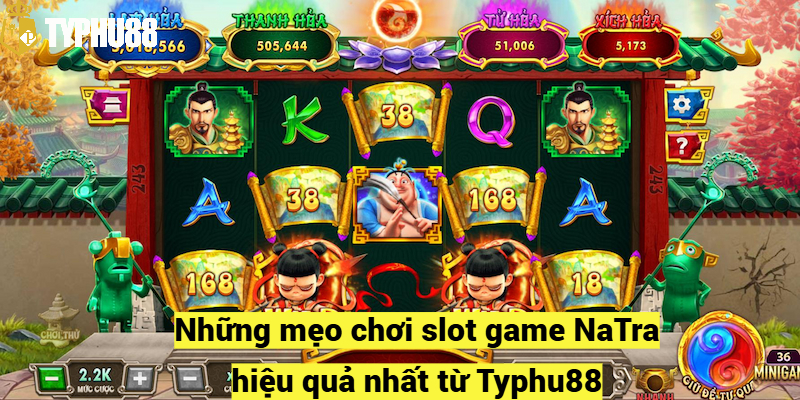 Những mẹo chơi slot game NaTra hiệu quả nhất từ Typhu88